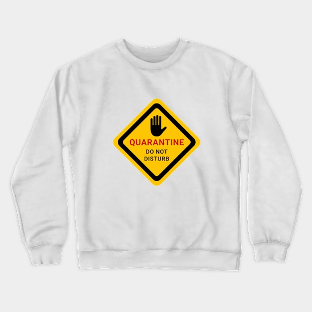 Quarantine. Do Not Disturb. Warning Poster. Coronavirus Crewneck Sweatshirt by SlothAstronaut